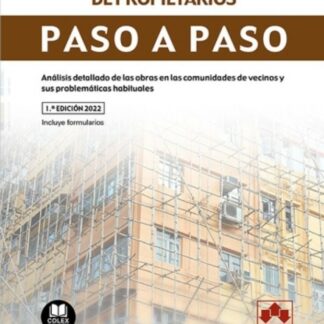 Obras en comunidades de propietarios. Paso a paso. Análisis detallado de las obras en las comunidades de vecinos y sus problemáticas habituales