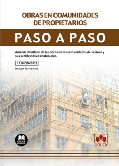 Obras en comunidades de propietarios. Paso a paso. Análisis detallado de las obras en las comunidades de vecinos y sus problemáticas habituales
