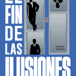El fin de las ilusiones Política, economía y cultura en la Modernidad tardía