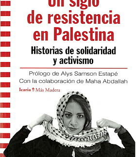 Un siglo de resistencia en Palestina. Historias de solidaridad y activismo