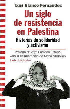 Un siglo de resistencia en Palestina. Historias de solidaridad y activismo