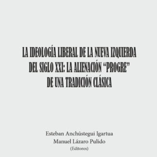 Ideología liberal de la nueva izquierda del siglo XXI: La alienación "Progre" de una tradición clásica