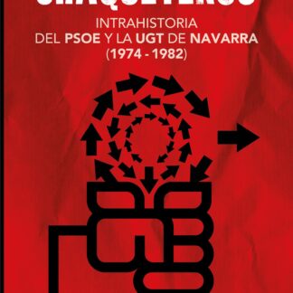 Nos llamarán chaqueteros. Intrahistoria del PSOE y la UGT de Navarra entre 1974 y 1982