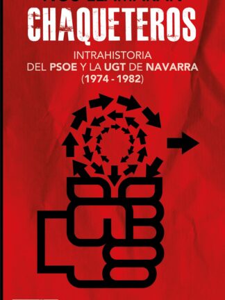 Nos llamarán chaqueteros. Intrahistoria del PSOE y la UGT de Navarra entre 1974 y 1982