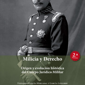 Milicia y Derecho Origen y evolución histórica del Cuerpo Jurídico Militar