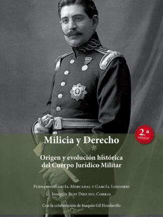 Milicia y Derecho Origen y evolución histórica del Cuerpo Jurídico Militar