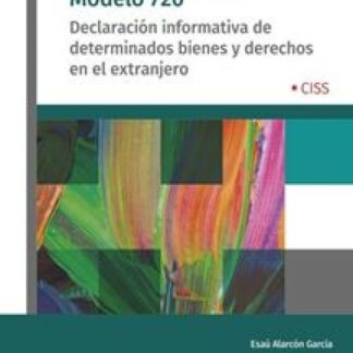 Teoría y Práctica del Modelo 720. Declaración informativa de determinados bienes y derechos en el extranjero