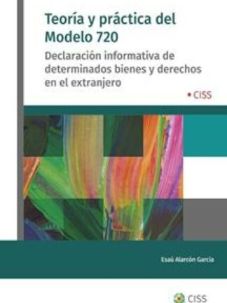Teoría y Práctica del Modelo 720. Declaración informativa de determinados bienes y derechos en el extranjero