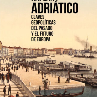 Adriático Claves geopolíticas del pasado y el futuro de Europa