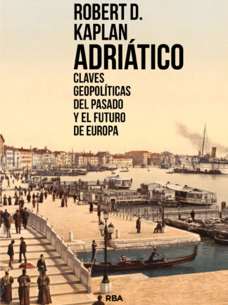 Adriático Claves geopolíticas del pasado y el futuro de Europa