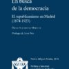 El republicanismo en Madrid (1874-1923) "En busca de la democracia" aborda la movilización política y las formas de sociabilidad del republicanismo en Madrid, en su condición de ciudad principal