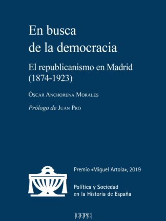 En busca de la democracia. El republicanismo en Madrid (1874-1923)