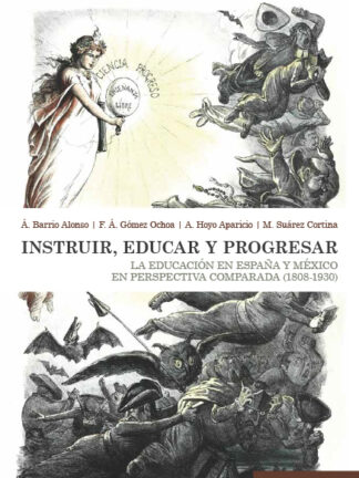 Instruir, educar y progresar. La educación en España y México en prespectiva comparada (1808-1930)