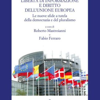 Libertà di informazione e diritto dell'Unione europea Le nuove sfide a tutela della democrazia e del pluralismo *