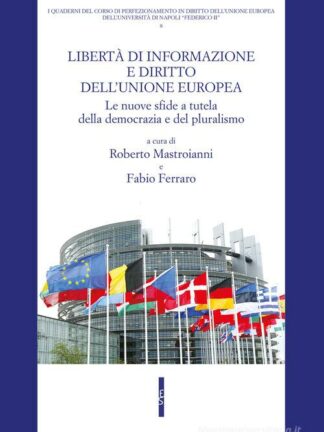 Libertà di informazione e diritto dell'Unione europea Le nuove sfide a tutela della democrazia e del pluralismo *