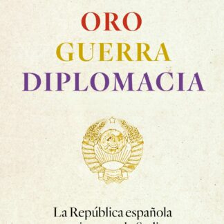 Oro, guerra, diplomacia. La República española en tiempos de Stalin