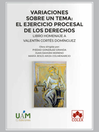 Variaciones sobre un tema: el ejercicio procesal de los derechos. Libro homenaje a Valentín Cortés Domínguez