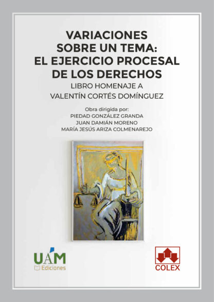 Variaciones sobre un tema: el ejercicio procesal de los derechos. Libro homenaje a Valentín Cortés Domínguez