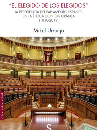 El elegido de los elegidos. La Presidencia del Parlamento español en la época contemporánea 1810-2019