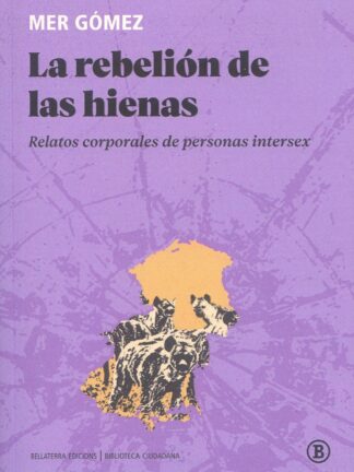 Rebelión de las hienas. Relatos corporales de personas intersex