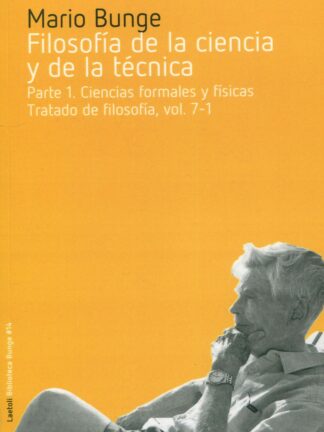 Filosofía de la ciencia y de la técnica. Parte 1. Ciencias formales y físicas. Tratado de filosofía, vol. 7-1