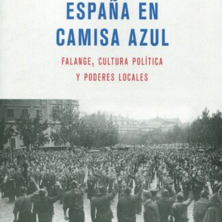 España en camisa azul. Falange, cultura política y poderes locales