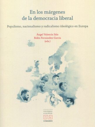 En los márgenes de la democracia liberal. Populismo, nacionalismo y radicalismo ideológico en Europa