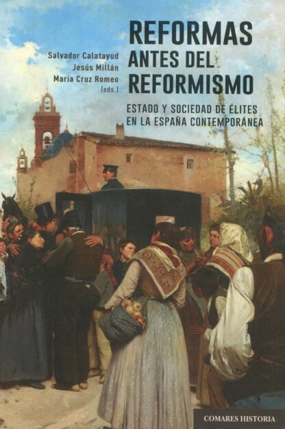 Reformas antes del reformismo. Estado y sociedad de élites en la España contemporánea
