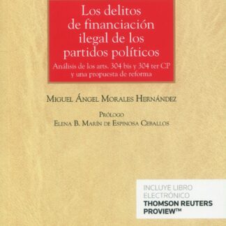 Delitos de financiación ilegal de los partidos políticos. Análisis de los arts. 304 bis y 304 ter CP y una propuesta de reforma