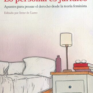 Lo personal es jurídico. Apuntes para pensar el derecho desde la teoría feminista