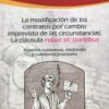 La modificación de los contratos por cambio imprevisto de las circunstancias. La cláusula "rebus sic stantibus". Aspectos sustantivos, mediación y cuestiones procesales