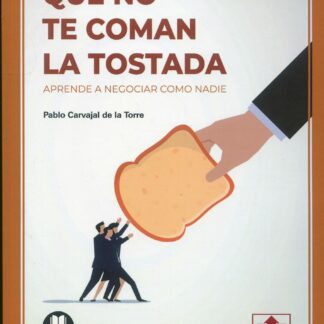 Que no te coman la tostada. Aprende a negociar como nadie