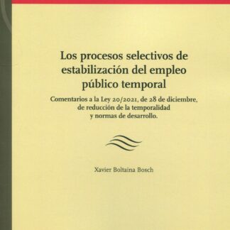 Procesos selectivos de estabilización del empleo público temporal. Comentarios a la Ley 20/2021, de 28 de diciembre, de reducción de la temporalidad y normas de desarrollo