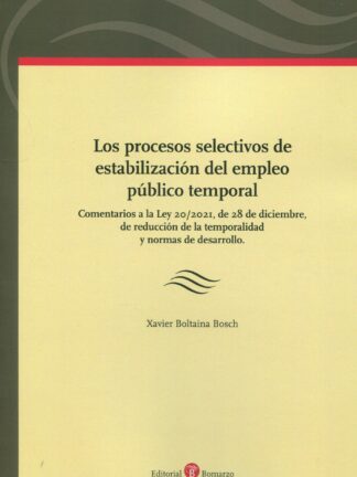 Procesos selectivos de estabilización del empleo público temporal. Comentarios a la Ley 20/2021, de 28 de diciembre, de reducción de la temporalidad y normas de desarrollo