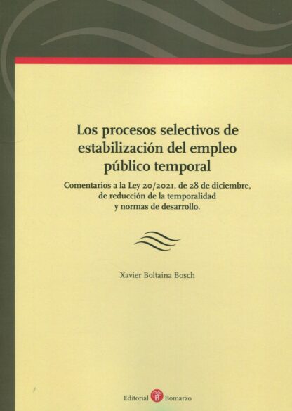 Procesos selectivos de estabilización del empleo público temporal. Comentarios a la Ley 20/2021, de 28 de diciembre, de reducción de la temporalidad y normas de desarrollo