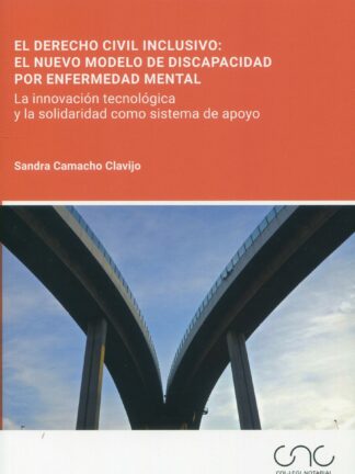 Derecho civil inclusivo: el nuevo modelo de discapacidad por enfermedad mental. La innovación tecnológica y la solidaridad como sistema de apoyo