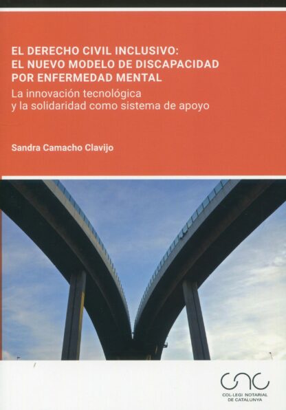 Derecho civil inclusivo: el nuevo modelo de discapacidad por enfermedad mental. La innovación tecnológica y la solidaridad como sistema de apoyo