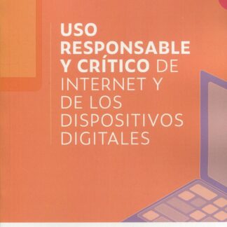 Uso responsable y crítico de internet y de los dispositivos digitales