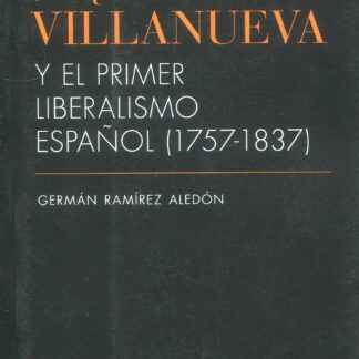 Religión, patria, exilio. Joaquín Lorenzo Villanueva y el primer liberalismo español (1757-1837)