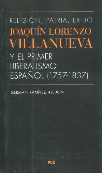 Religión, patria, exilio. Joaquín Lorenzo Villanueva y el primer liberalismo español (1757-1837)
