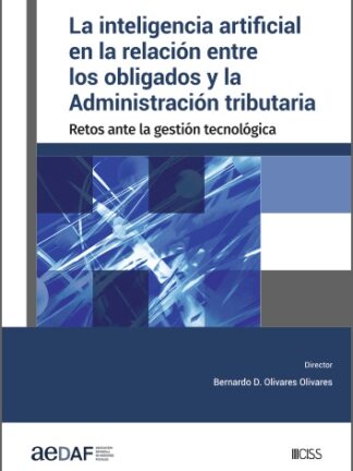 Inteligencia artificial en la relación entre los obligados y la Administración tributaria Retos ante la gestión tecnológica
