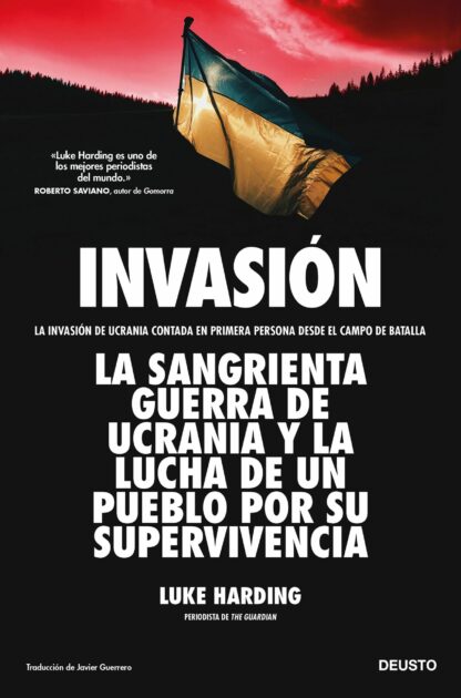 Invasión. La invasión de Ucrania contada en primera persona desde el campo de batalla