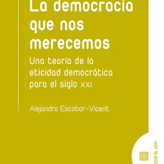 Democracia que nos merecemos. Una teoría de la eticidad democrática para el siglo XXI