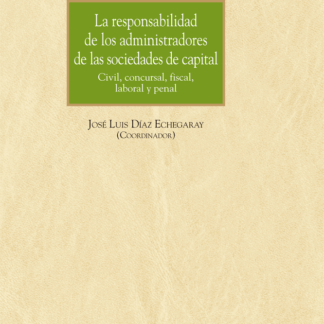 Responsabilidad de los administradores de las sociedades de capital.  Civil, concursal, fiscal, laboral y penal