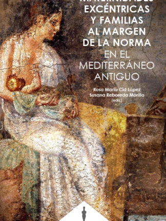 Maternidades excéntricas y familias al margen de la norma en el mediterráneo antiguo