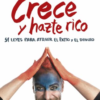 Crece y hazte rico. 51 leyes para atraer el éxito y el dinero