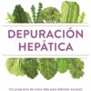 Depuración hepática. Un programa de cinco días para eliminar excesos y resetear cuerpo y mente
