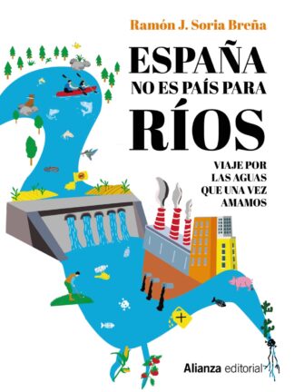 España no es país para ríos. Viaje por las aguas que una vez amamos