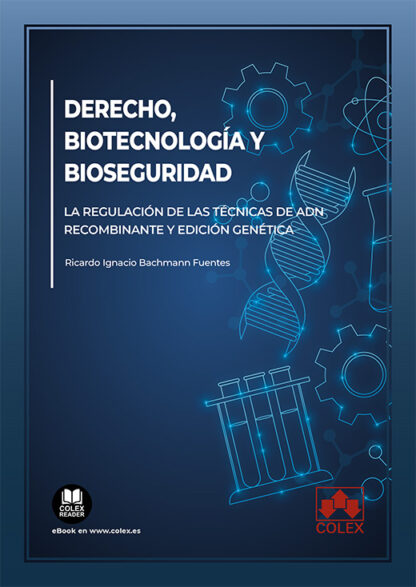 Derecho, biotecnología y bioseguridad. La regulación de las técnicas de ADN recombinante y edición genética