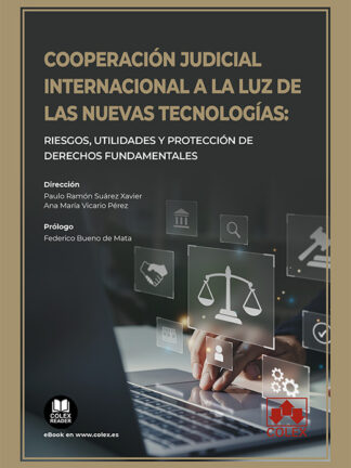 Cooperación judicial internacional a la luz de las nuevas tecnologías: riesgos, utilidades y protección de derechos fundamentales